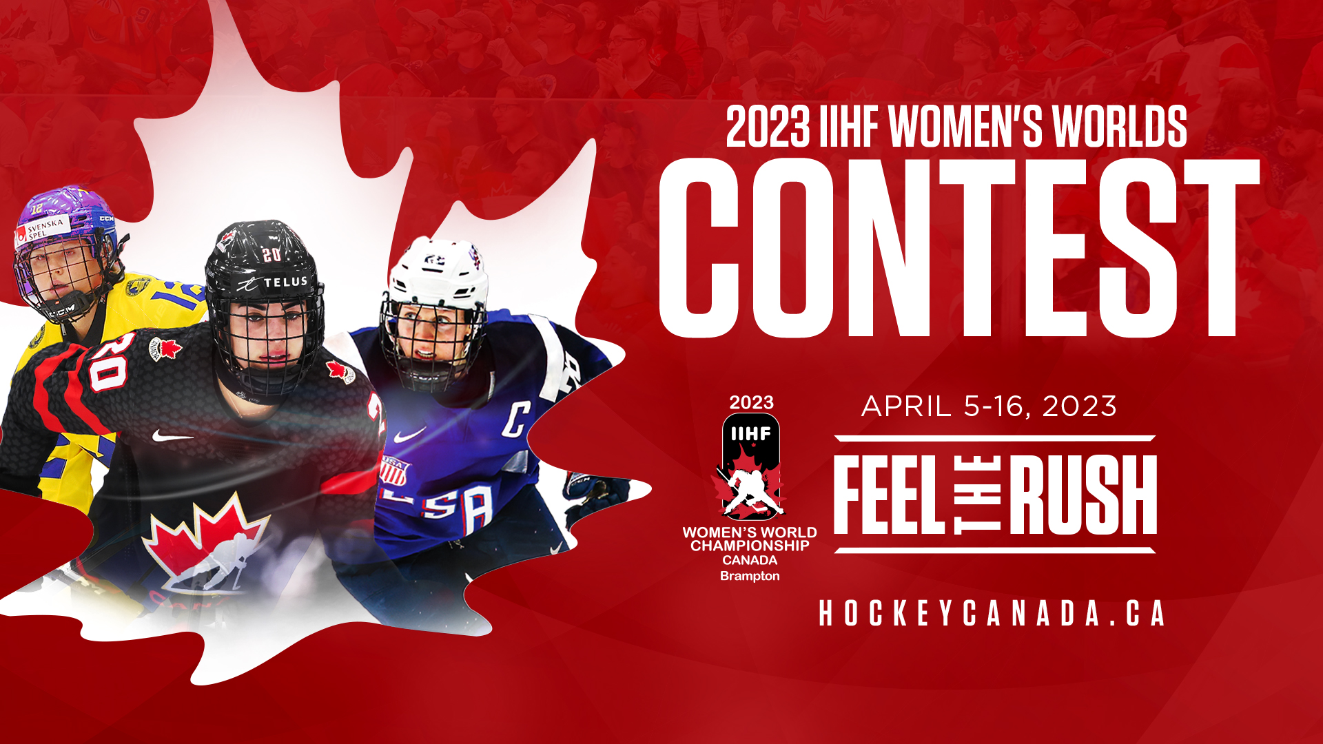 Three female hockey players are featured. The player at the front is from Team Canada. Text reads 2023 IIHF Women's Worlds Contest. April 5-15 2023 Feel the Rush. hockeycanada.ca. The 2023 IIHF logo is also included. 
