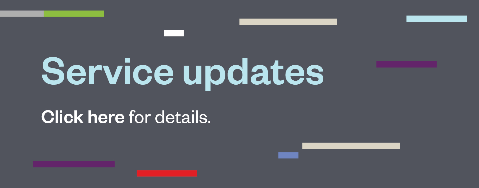 Service updates. Click here for details.
