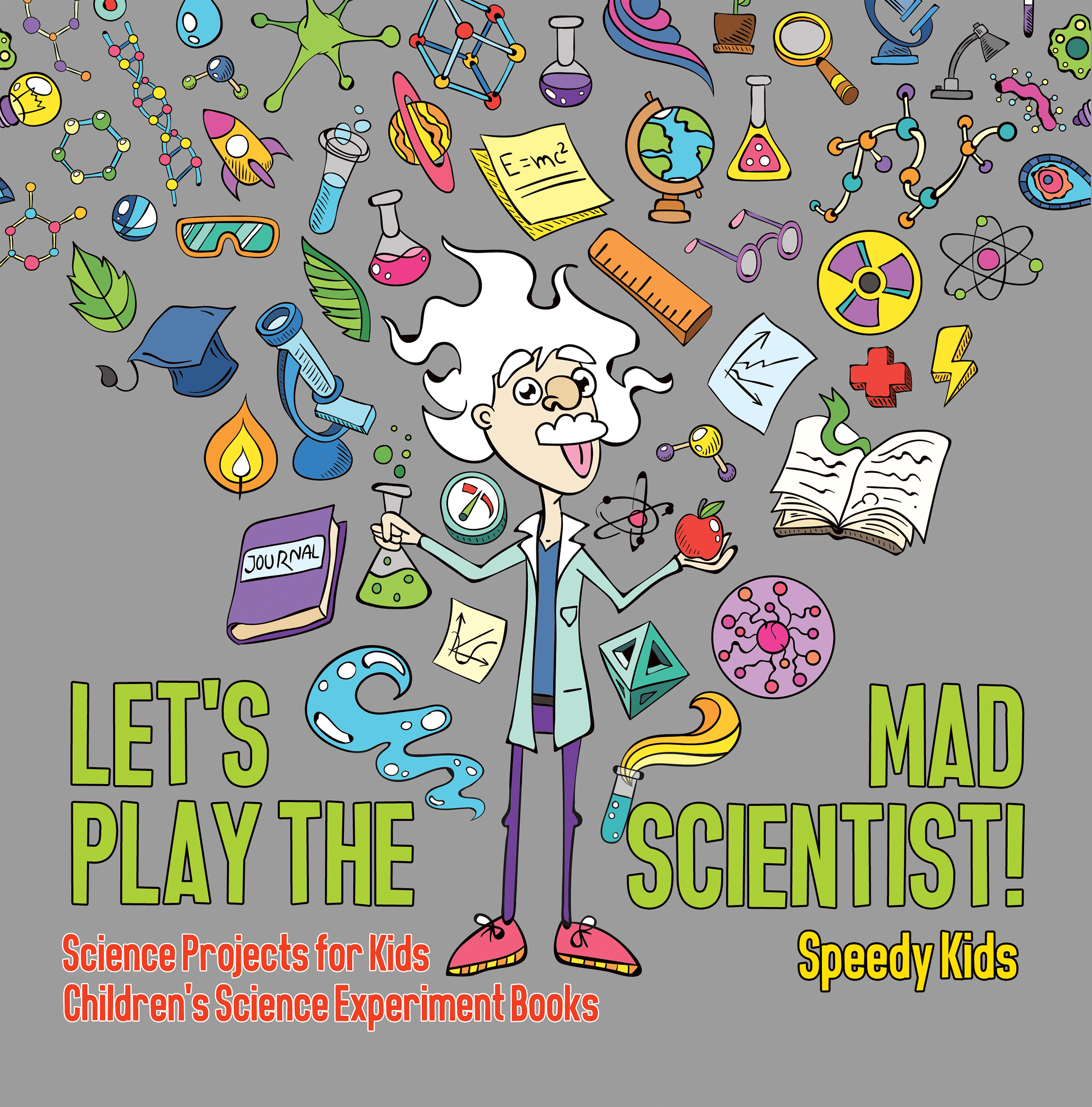 Let's Play the Mad Scientist! | Science Projects for Kids | Children's Science Experiment Books by Speedy Kids