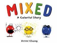 Mixed! A Colourful Story by Arree Chung 