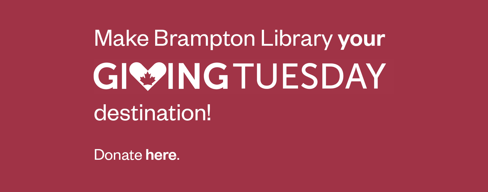 Make Brampton Library your destination this Giving Tuesday. Donate Here.