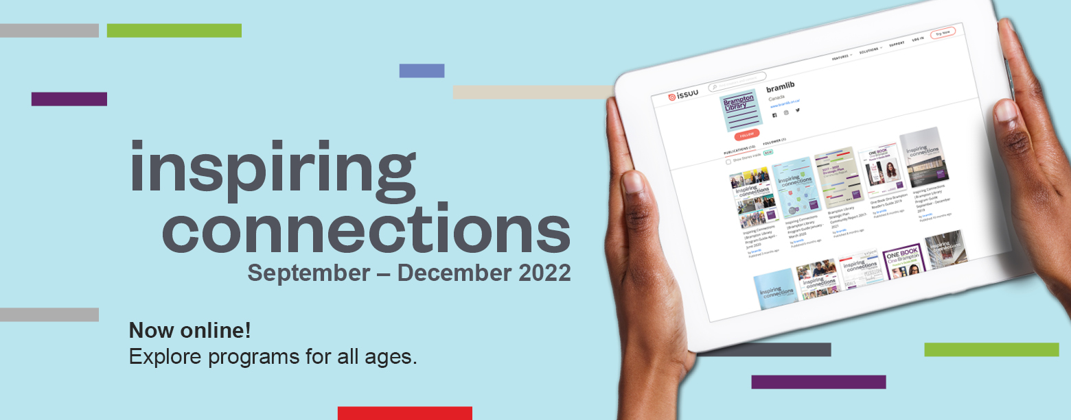 Hands hold a white tablet that shows previous issues of Brampton Library's inspiring connections program guide. Text reads: inspiring connections September to December 2022. Now online! Explore programs for all ages. 