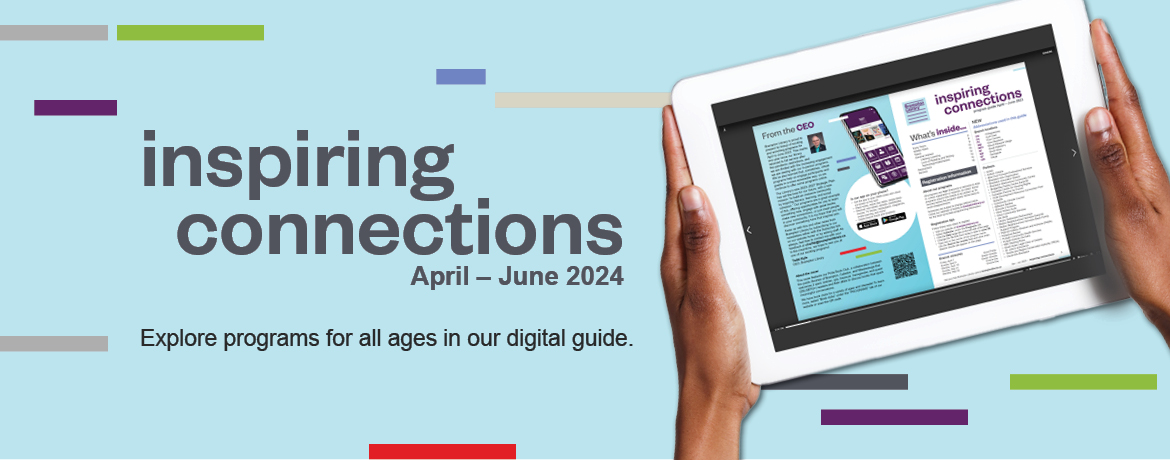 hands hold a tablet that has the digital inspiring connections program guide loaded on the screen. Text reads: inspiring connections, April - June 2024, Explore programs for all ages in our digital guide. 