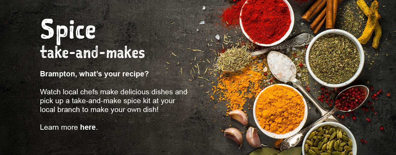 Spice take-and-makes. Watch local chefs make delicious dishes and pick up a take-and-make spice kit at your local branch to make your own dish! Learn more here.